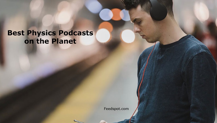 20 Best Physics Podcasts You Must Follow in 2025